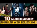 Top 10 Best Murder Mystery Suspense Thriller Indian Web Series In Hindi 2021 | Best Crime Web Series