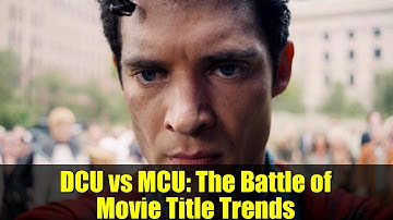 DCU vs MCU: The Battle of Movie Title Trends