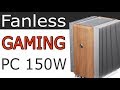 Luxury fanless gaming pc 150w sff itx