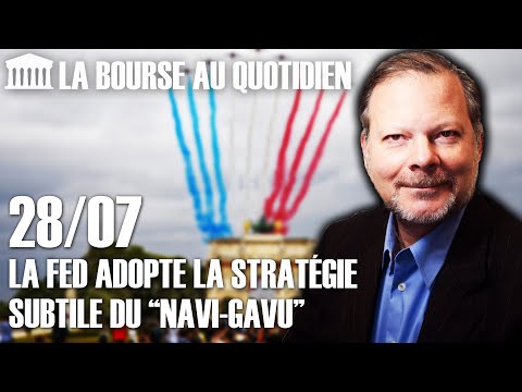 Bourse au Quotidien - La FED adopte la stratégie subtile du “navi-gavu”