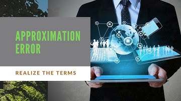 What is Approximation Error? Meaning, Definition, Explanation |RealizeTheTerms
