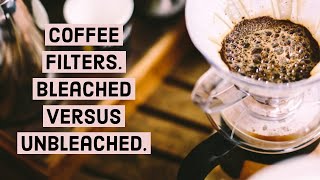 V60 filters, Bleached Versus Unbleached.