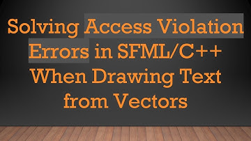 Solving Access Violation Errors in SFML/C++ When Drawing Text from Vectors