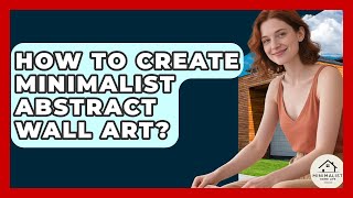 How To Create Minimalist Abstract Wall Art - Minimalist Home Life