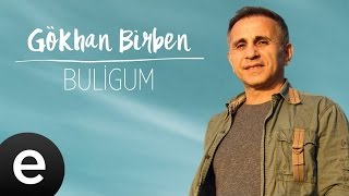 Gökhan Birben - Buligum - Official Audio #gökhanbirben #yağmurlarınardındakiezgiler - Esen Müzik