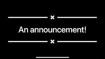 AN ANNOUNCEMENT!