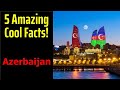 5 Fascinating Facts About Azerbaijan