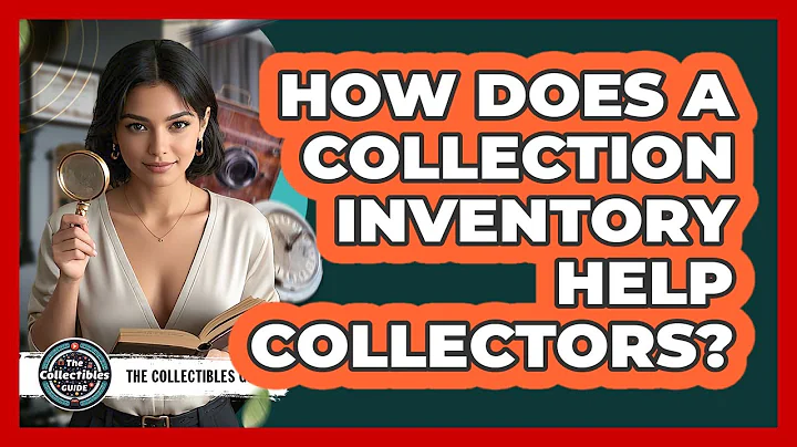 How Does A Collection Inventory Help Collectors?
