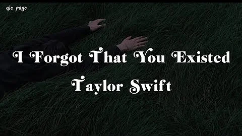 I Forgot That You Existed - Taylor Swift ( speed up ) lyrics