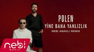 Polen - Yine Bana Yalnızlık (Nebi Asadli Remix) Türkçe Deep House