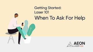 Getting Started Laser 101: ASKING FOR HELP - AEON LASER USA