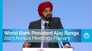 Remarks by World Bank Group President Ajay Banga at the 2023 Annual Meetings Plenary