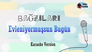 Bağzıları - Evleniyormuşsun Bugün (Karaoke Version)