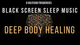 Deep Body Healing with All 9 Solfeggio Frequencies ☯ BLACK SCREEN SLEEP MUSIC