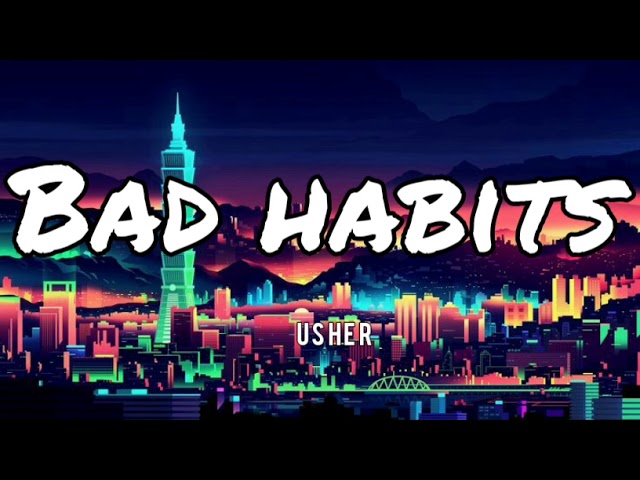 Bad Habits - Usher (Lyrics)