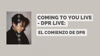 COMING TO YOU LIVE - DPR LIVE: EL COMIENZO DE DPR | ESPECIAL DPR LIVE - PARTE 1