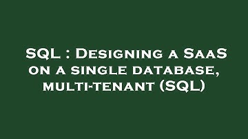SQL : Designing a SaaS on a single database, multi-tenant (SQL)