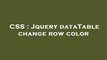 CSS : Jquery dataTable change row color