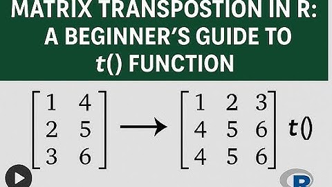 Matrix Transposition in R: A Beginner’s Guide to t() Function