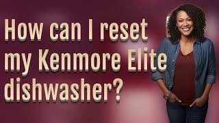 How can I reset my Kenmore Elite dishwasher