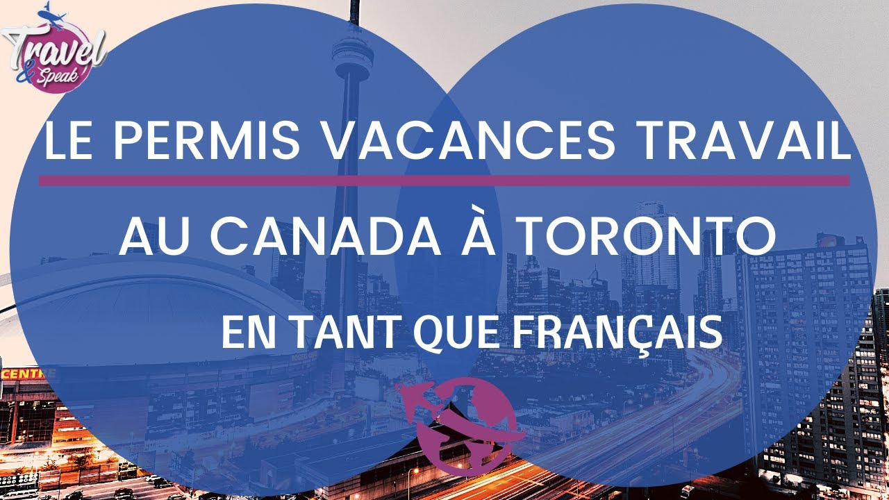 ️ Le Permis Vacances Travail au Canada à Toronto en tant que Français ...