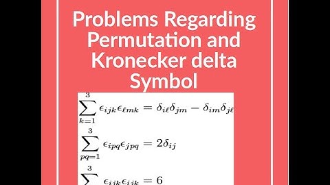 |Lecture 6| Problems Regarding Permutation and Kronecker delta Symbol