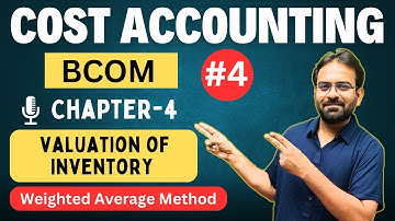 Cost Accounting Chapter-4 | Weighted Average Method | Issue & Valuation of Inventory | CWG for BCOM