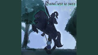 CAVALIERE IO SARÒ