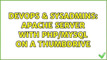 DevOps & SysAdmins: Apache Server with PHP/MySQL on a Thumbdrive (2 Solutions!!)