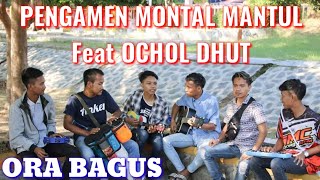 ORA BAGUS - Ochol Dhut Feat Pengamen Montal Mantul Indramayu