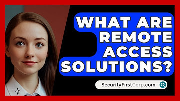 What Are Remote Access Solutions? - SecurityFirstCorp.com