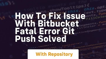 How to fix issue with bitbucket fatal error git push solved