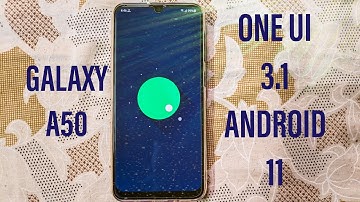 Galaxy A50 Android 11 One UI 3.1 Update