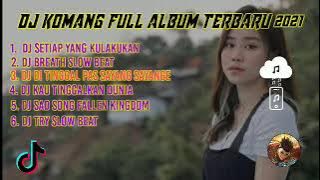 DJ KOMANG FULL ALBUM TERBARU 2021 🎧🎶