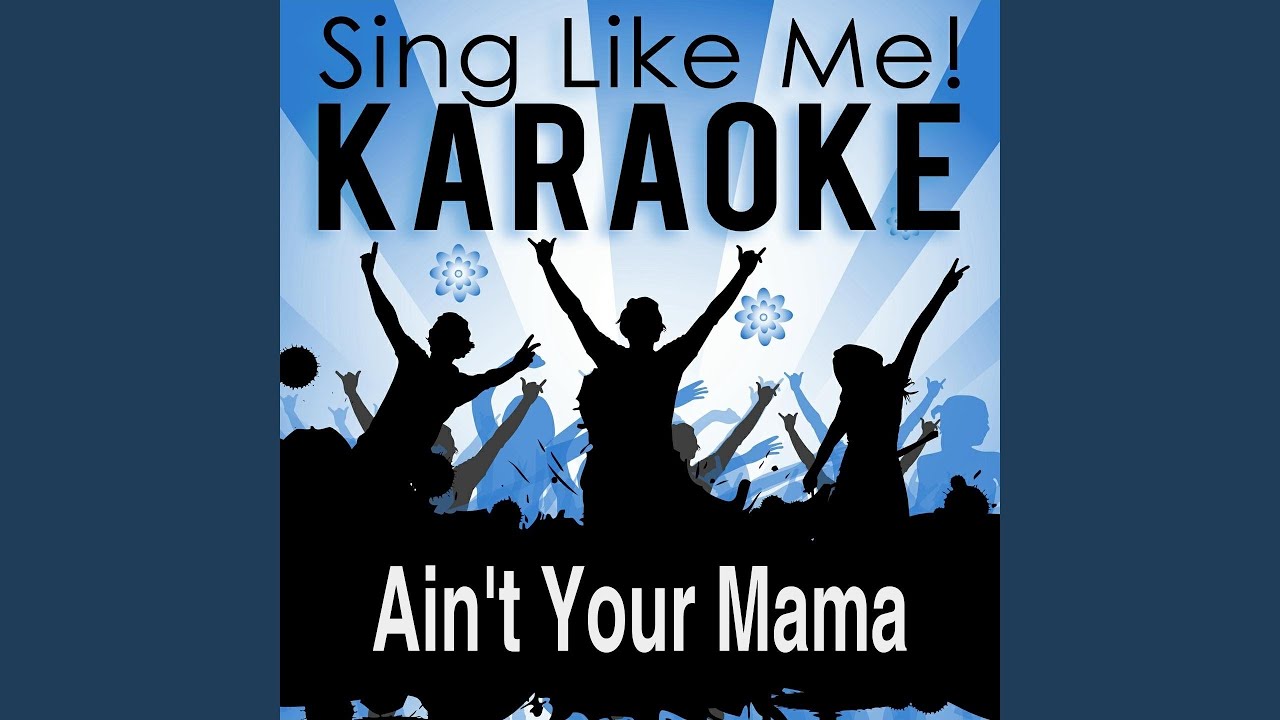 Ain't Your Mama (Karaoke Version with Guide Melody) (Originally Performed By Jennifer Lopez)