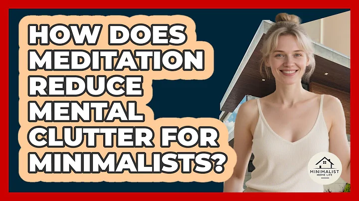 How Does Meditation Reduce Mental Clutter For Minimalists? - Minimalist Home Life