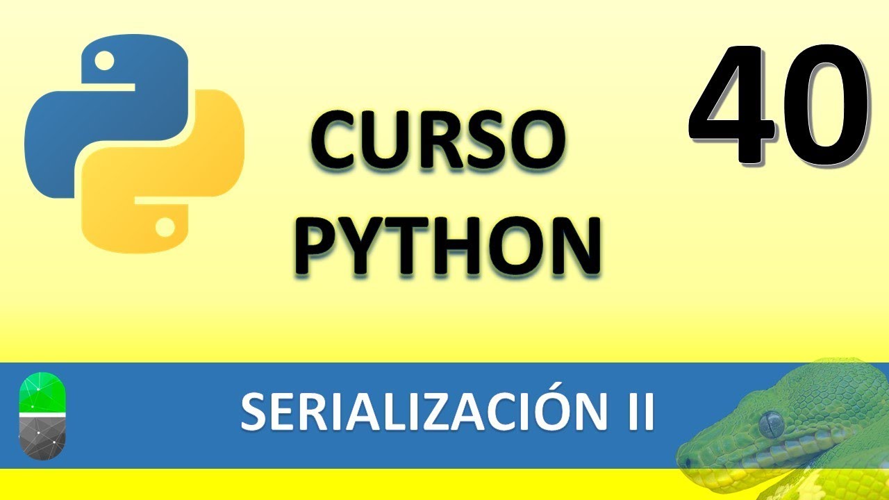 Curso Python. Serialización II. Vídeo 40