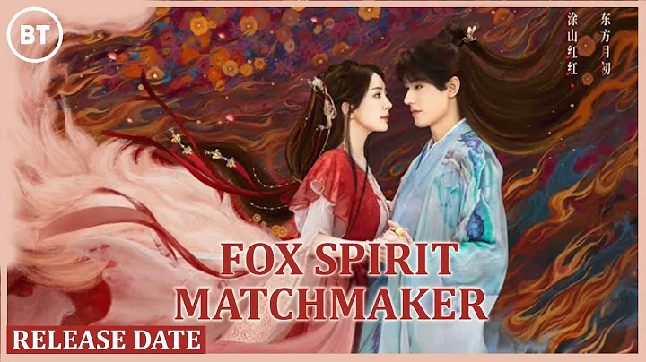 Fox Spirit Matchmaker Release Date : Everything You Need To Know , Set To Air - IN 2024 - DayDayNews
