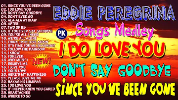 Since You've Been Gone, I Do Love You, Don't Say Goodbye   Eddie Peregrina Songs Medley Nonstop