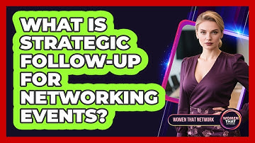 What Is Strategic Follow-Up for Networking Events?