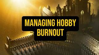 Hobby Burnout: Thoughts and Updates