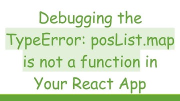 Debugging the TypeError: posList.map is not a function in Your React App