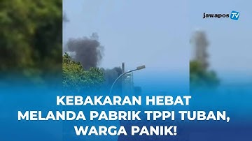 Ledakan & Kobaran Api Guncang TPPI Tuban! Warga Sekitar Panik Berhamburan