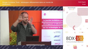 BDX I/O 2018 - Google Container Tools : développer efficacement dans un monde de… - David Gageot