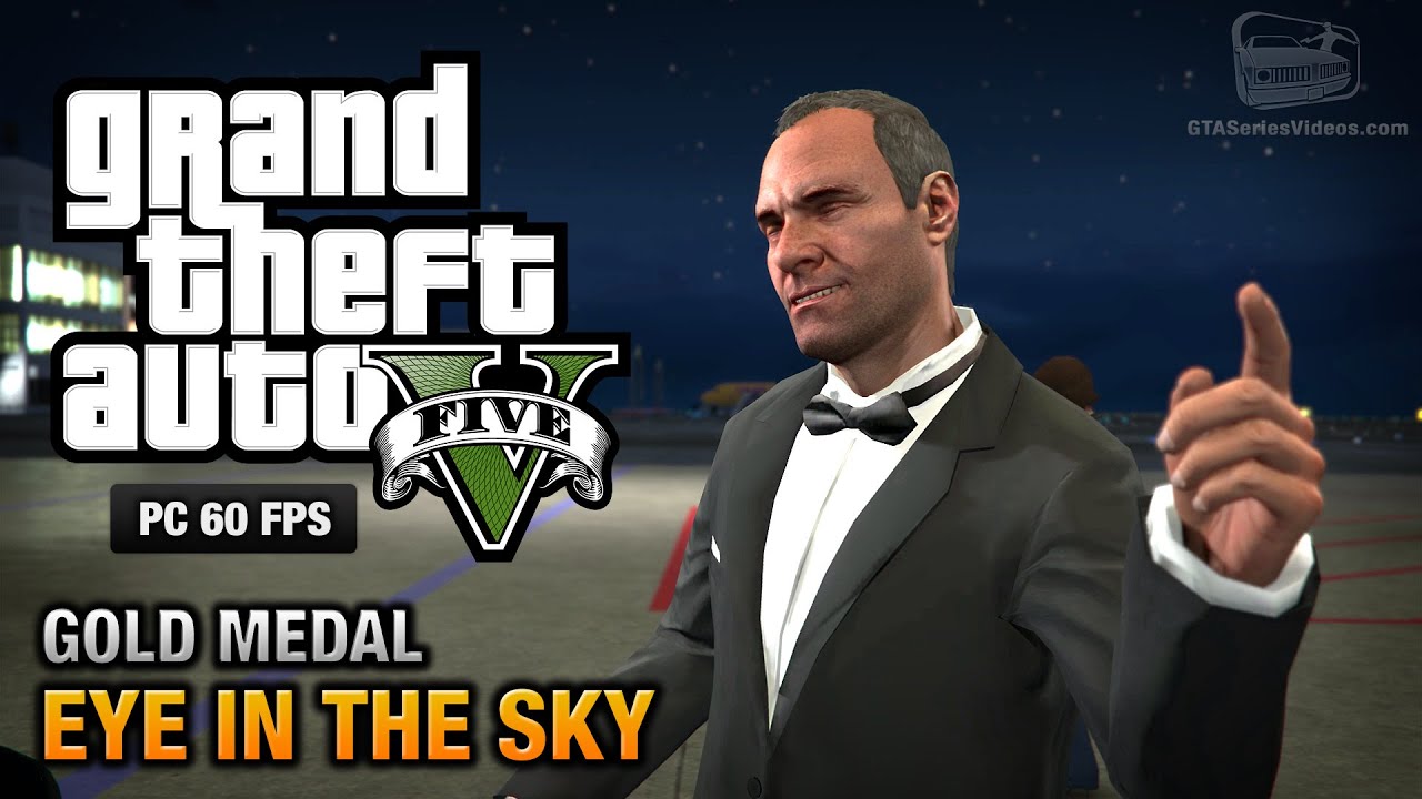 GTA 5 PC Mission 44 Eye in the Sky [Gold Medal Guide 1080p 60fps
