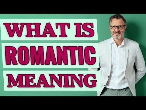 Romantic | Meaning of romantic
