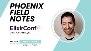 ElixirConf 2023 - Chris McCord - Phoenix Field Notes