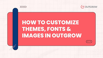 How to Customize Themes, Fonts & Images in Outgrow