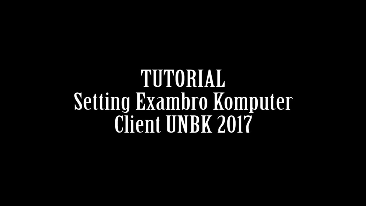 TERBARU Setting Exambro Komputer Client UNBK 2017