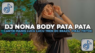 DJ CANTIK MANIS LUCU LUCU BIKIN SA JADI CANDU | DJ NONA BODY PATA PATA TREN DC BRAZIL VIRAL TIKTOK!!